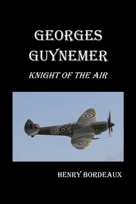 Georges Guynemer: Knight of the Air by Henry Bordeaux