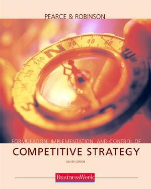Formulation, Implementation and Control of Competitive Strategy with Powerweb and Business Week Card by Richard Robinson, Pearce John, John A. Pearce