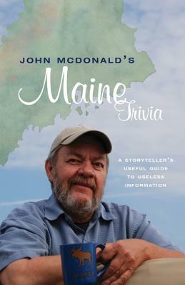 John McDonald's Maine Trivia: A Useful Guide to Useless Information by John McDonald