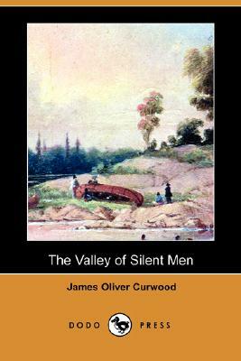 The Valley of Silent Men (Dodo Press) by James Oliver Curwood