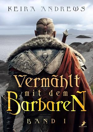 Vermählt mit dem Barbaren: Band 1 by Keira Andrews