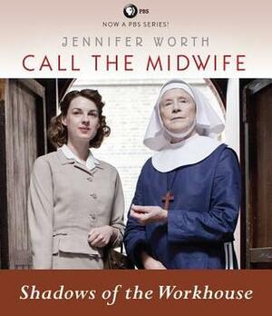 Call the Midwife: Shadows of the Workhouse by Jennifer Worth, Nicola Barber