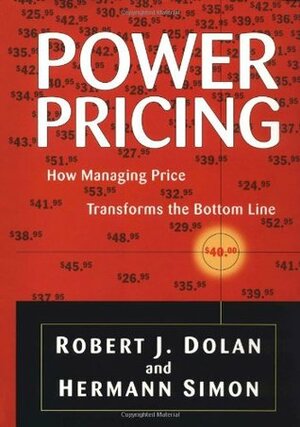 Power Pricing: How Managing Price Transforms the Bottom Line by Robert J. Doan, Hermann Simon, Robert J. Dolan