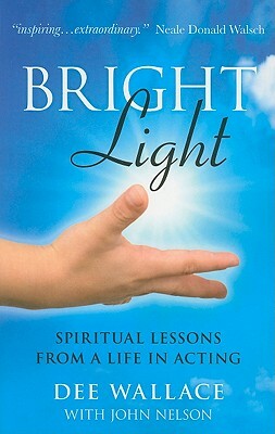 Bright Light: Spiritual Lessons from a Life in Acting by Dee Wallace