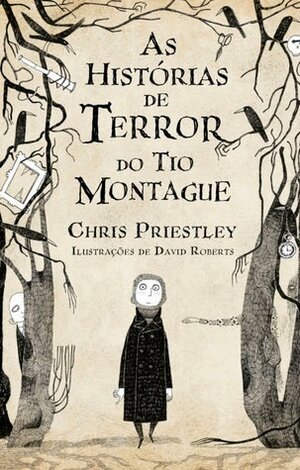 As Histórias de Terror do Tio Montague by David Roberts, Joana Neves, Chris Priestley