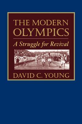 The Modern Olympics: A Struggle for Revival by David C. Young