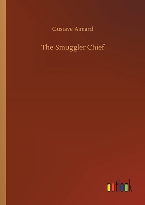 The Smuggler Chief by Gustave Aimard