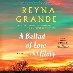 A Ballad of Love and Glory by Reyna Grande