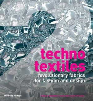 Techno Textiles 2: Revolutionary Fabrics for Fashion and Design by Sarah E. Braddock Clarke, Marie O'Mahony
