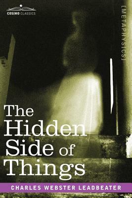 The Hidden Side of Things by Charles Webster Leadbeater