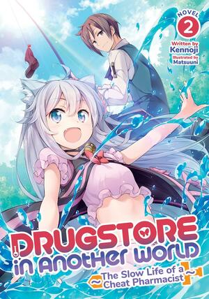 Drugstore in Another World: the Slow Life of a Cheat Pharmacist (Light Novel) Vol. 2 by ケンノジ, Kennoji