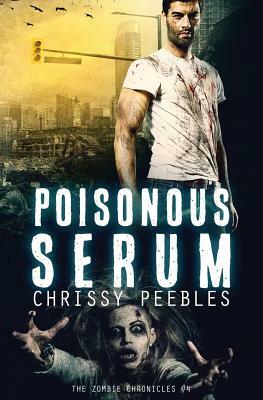 The Zombie Chronicles - Book 4: Poisonous Serum by Chrissy Peebles