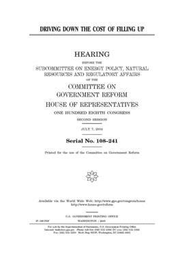 Driving down the cost of filling up by Committee on Government Reform (house), United St Congress, United States House of Representatives