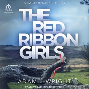 The Red Ribbon Girls by Adam J. Wright