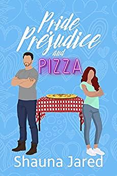 Pride, Prejudice, and Pizza by Shauna Jared