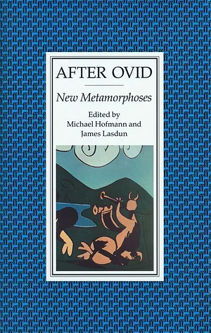 After Ovid: New Metamorphoses by James Lasdun, Michael Hofmann