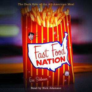 Fast Food Nation: The Dark Side of the All-American Meal by Eric Schlosser