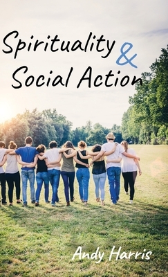 Spirituality & Social Action by Andy Harris