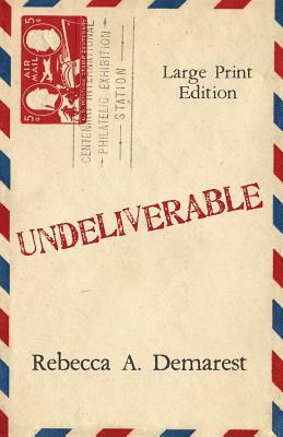 Undeliverable: Large Print Edition by Rebecca A. Demarest