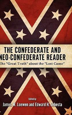 The Confederate and Neo-Confederate Reader: The Great Truth about the Lost Cause by 