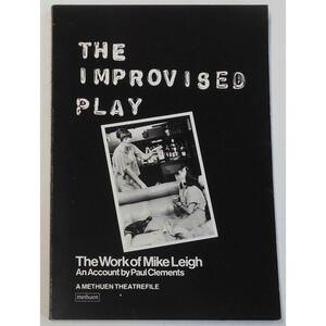 The Improvised Play: The Work Of Mike Leigh by Paul Clements