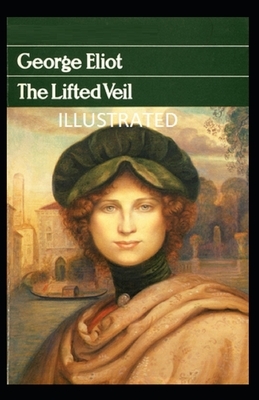 The Lifted Veil Illustrated by George Eliot