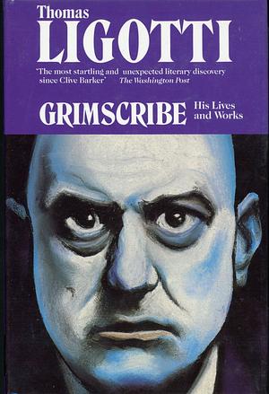 Grimscribe: His Lives and Works by Thomas Ligotti