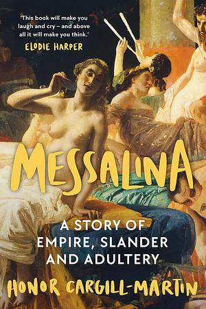 Messalina: The Life and Times of Rome's Most Scandalous Empress by Honor Cargill-Martin, Honor Cargill-Martin