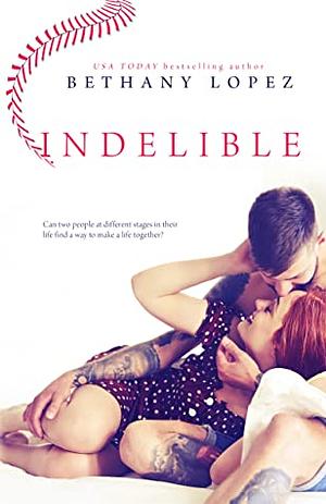 Indelible by Bethany Lopez