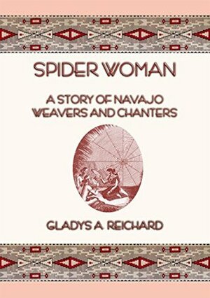SPIDER WOMAN - The Story of Navajo Weavers and Chanters by Gladys A. Reichard
