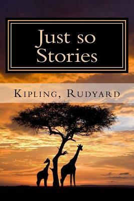 Just so Stories by Rudyard Kipling