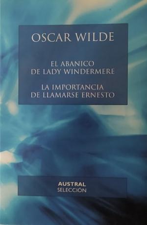 La importancia de llamarse Ernesto / El abanico de lady Windermere by Oscar Wilde