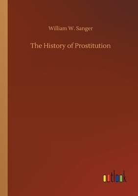 The History of Prostitution by William W. Sanger