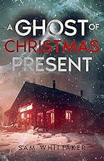 A Ghost of Christmas Present  by Sam Whittaker