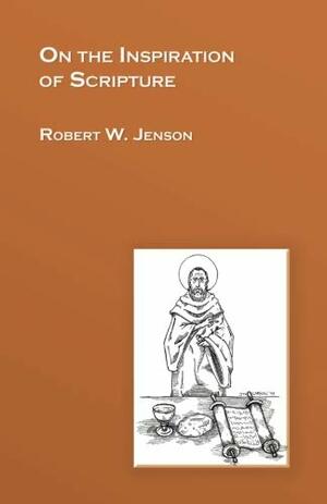 On The Inspiration of Scripture by Robert W. Jenson