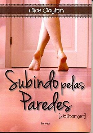 Subindo Pelas Paredes by Alice Clayton, Alice Clayton