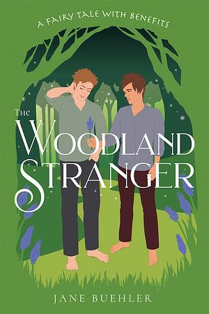 The Woodland Stranger: A Fairy Tale with Benefits by Jane Buehler