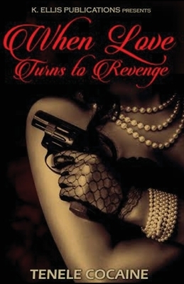 When Love Turns II Revenge by Tenele Cocaine