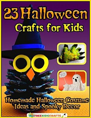 23 Halloween Crafts for Kids: Homemade Halloween Costume Ideas and Spooky Decor by Prime Publishing