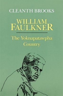 William Faulkner: The Yoknapatawpha Country by Cleanth Brooks