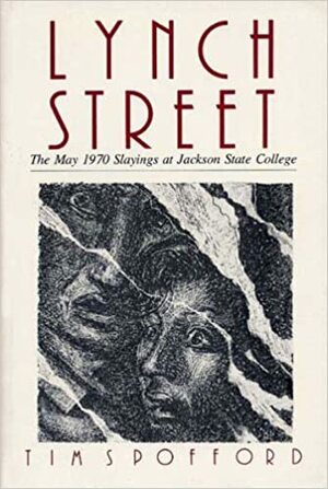 Lynch Street: The May 1970 Slayings at Jackson State College by Tim Spofford