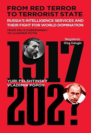 From Red Terror to Mafia State: Russia's State Security in the Struggle for World Domination by Vladimir Popov, Yuri Felshtinsky