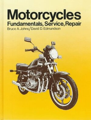 Motorcycles: Fundamentals, Service, Repair by Bruce A. Johns