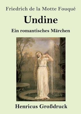 Undine: Ein romantisches Märchen by Friedrich de la Motte Fouqué