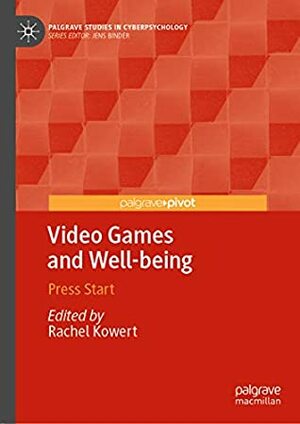 Video Games and Well-being: Press Start (Palgrave Studies in Cyberpsychology) by Rachel Kowert
