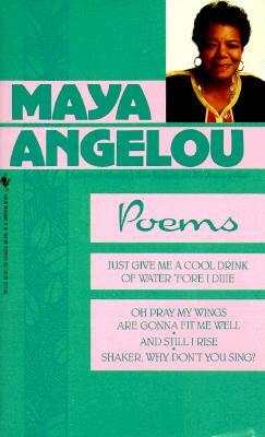 Maya Angelou:  Poems Just Give Me a Cool Drink of Water 'fore I Diiie/Oh Pray My Wings Are Gonna Fit Me Well/And Still I Rise/Shaker, Why Don't You Sing by Maya Angelou