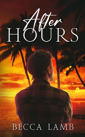 After Hours: A Spicy, MM, Idiots to Lovers Romance by Becca Lamb