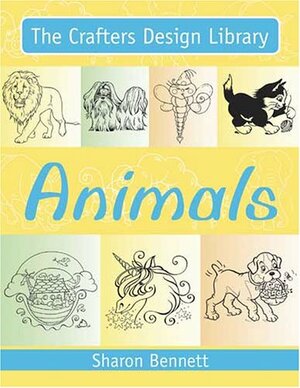 The Crafters Design Library Animals by Sharon Bennett