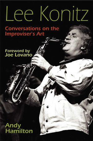 Lee Konitz: Conversations on the Improviser's Art by Joe Lovano, Andy Hamilton