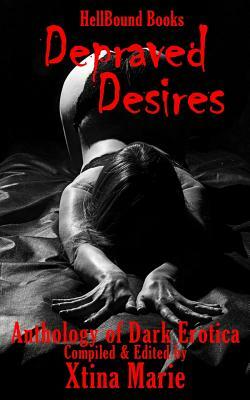 Depraved Desires: Volume 1 by Xtina Marie, Sergio Palumbo